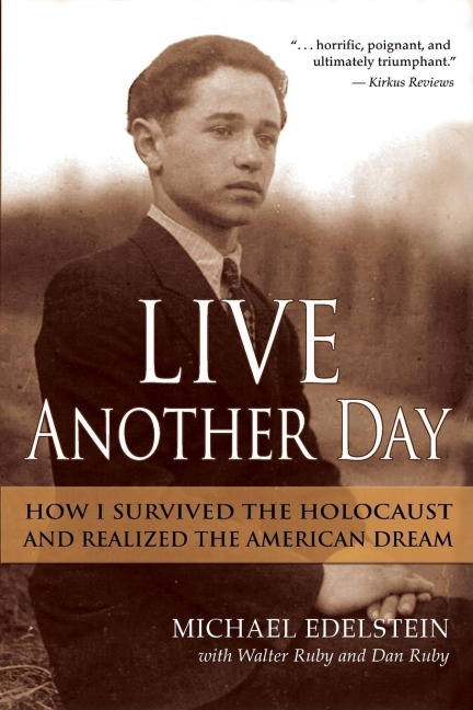 Live Another Day: How I Survived the Holocaust and Realized the American Dream