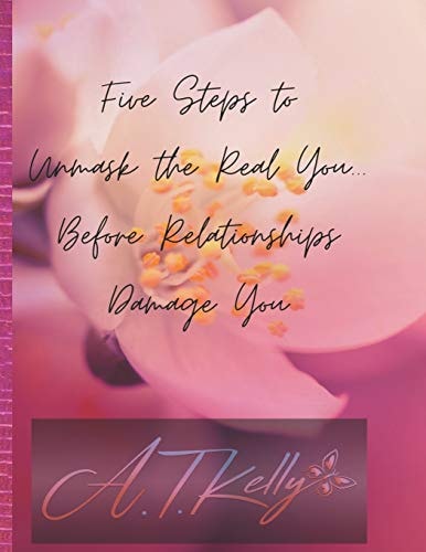 Five Steps to Unmask You Before Relationships Damage You