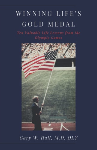 Winning Life's Gold Medal Ten Valuable Life Lessons from the Olympic Games