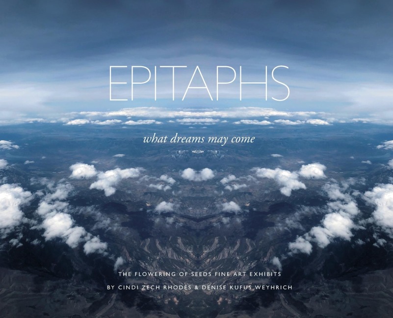 Epitaphs - what dreams may come: The flowering of Seeds Fine Art Exhibits