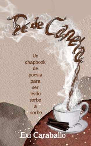 Té de Canela Un Chapbook de Poesia Para Ser Leido Sorbo a Sorbo