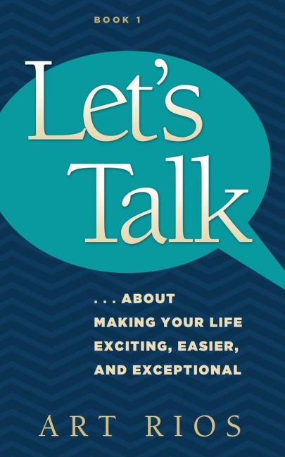 Lets Talk...about Making Your Life Exciting, Easier, and Exceptional