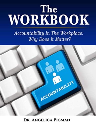The Workbook Accountability In the Workplace: Why Does It Matter?