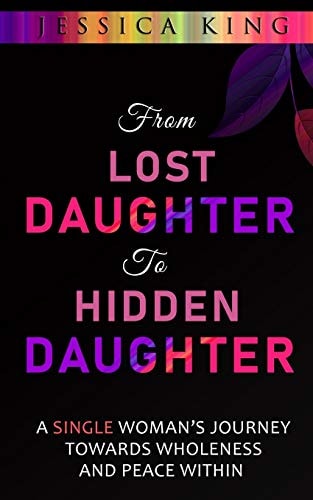 From Lost Daughter to Hidden Daughter A Single Woman's Journey Towards Wholeness and Peace Within