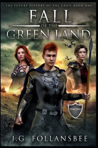 Fall of the Green Land The Future History of the Grail, Book 1