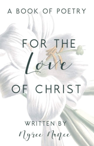 For the Love of Christ A Book of Poetry