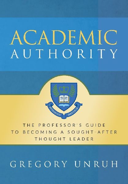 Academic Authority: The Professors Guide to Becoming a Sought-After Thought Leader