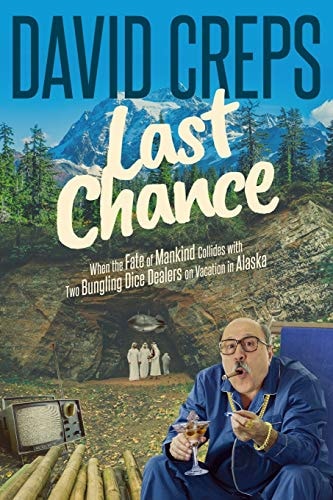 Last Chance When the Fate of Mankind Collides with Two Bungling Dice Dealers on Vacation in the Alaskan Wilderness