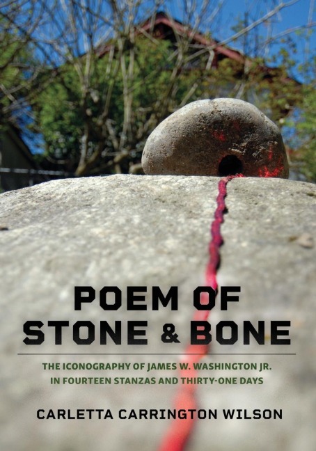 Poem of Stone and Bone: The Iconography of James W. Washington Jr. in Fourteen Stanzas and Thirty-One Days
