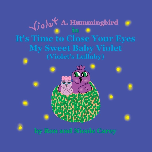 Violet A. Hummingbird in Its Time to Close Your Eyes My Sweet Baby Violet (Violets Lullaby) 2023 revision