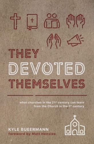 They Devoted Themselves What Churches in the 21st Century Can Learn from the Church in the First Century