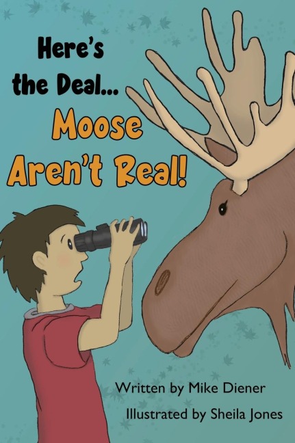 Heres the Deal Moose Arent Real
