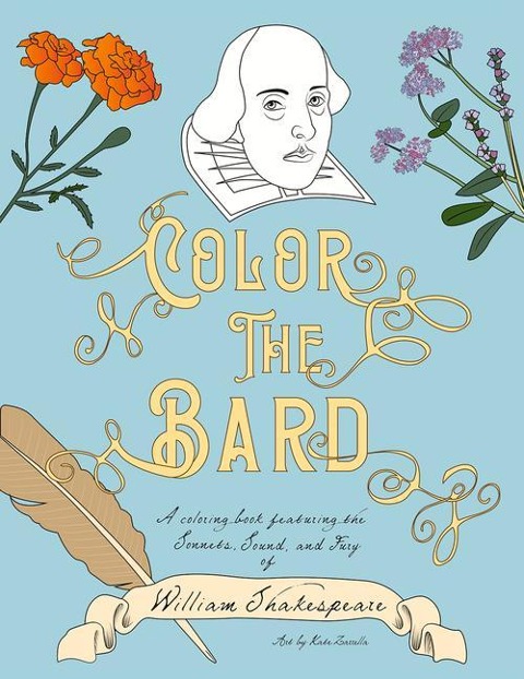 Color The Bard: A Coloring Book Featuring the Sonnets, Sound, and Fury of William Shakespeare