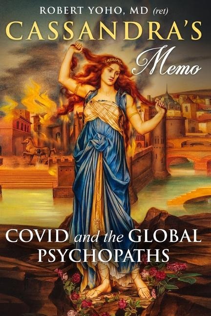 Cassandras Memo: COVID and the Global Psychopaths