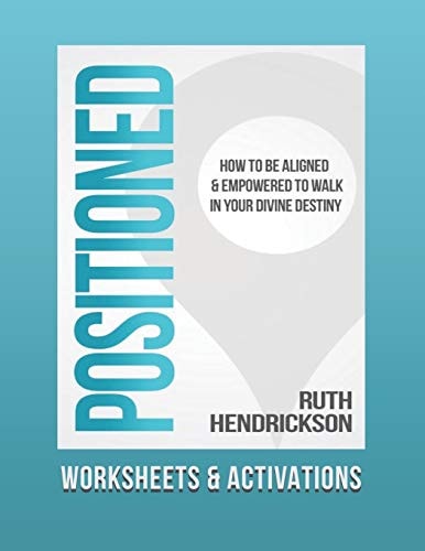 Positioned Worksheets and Activations: How to Be Aligned and Empowered to Walk in Your Divine Destiny