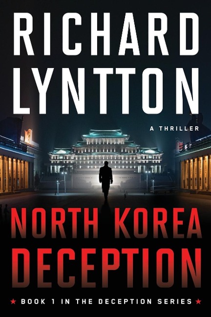 NORTH KOREA DECEPTION: AN INTERNATIONAL POLITICAL SPY THRILLER