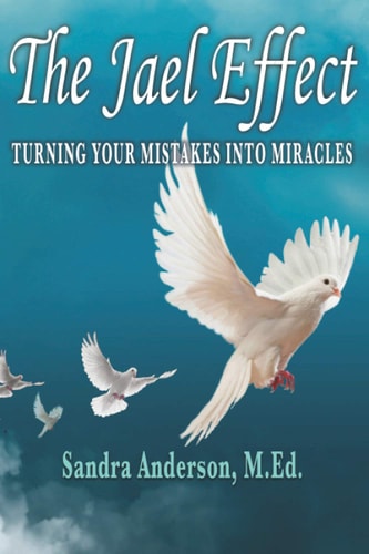 The Jael Effect Turning Your Mistakes Into Miracles