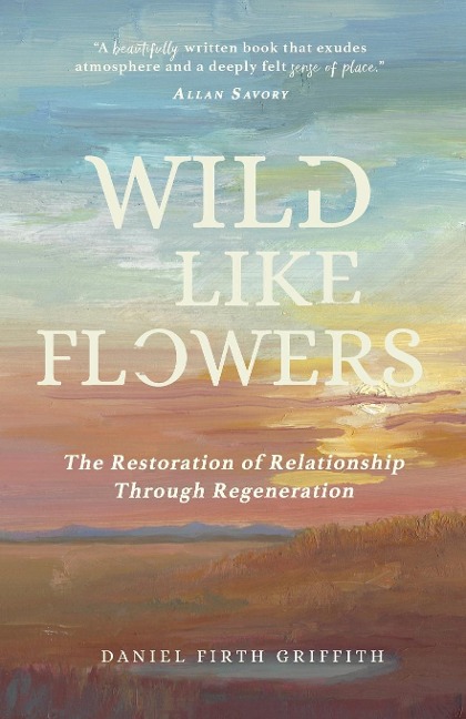 Wild Like Flowers: The Restoration of Relationship Through Regeneration
