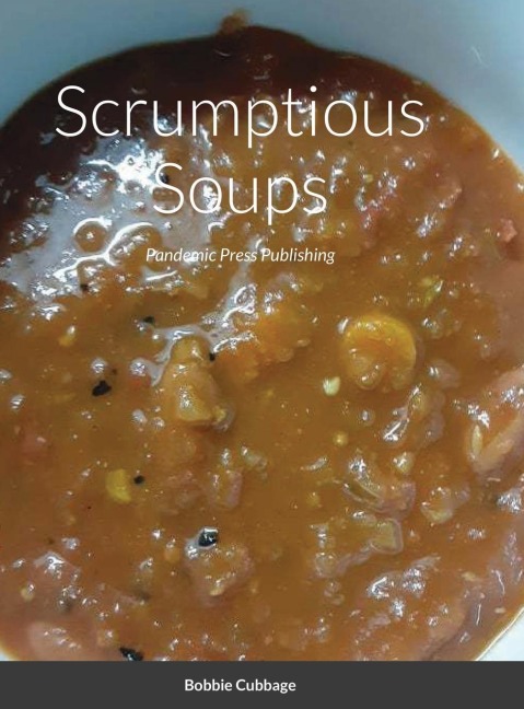 Scrumptious Soups: Pandemic Press Publishing