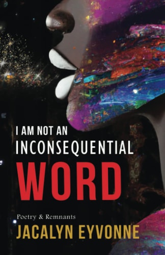 I Am Not An Inconsequential Word Poetry & Remnants