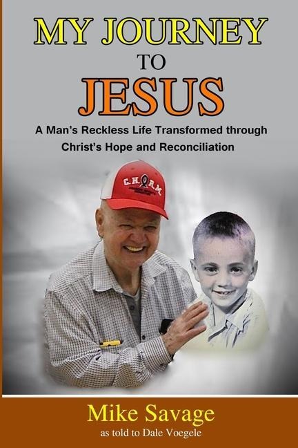 My Journey to Jesus: A Mans Reckless Life Transformed through Christs Hope and Reconciliation
