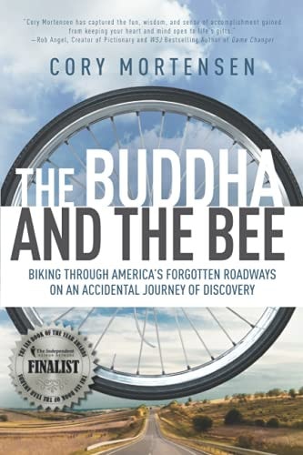 The Buddha and the Bee Biking Through America's Forgotten Roadways on an Accidental Journey of Discovery