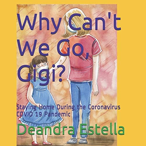 Why Can't We Go, Gigi? Staying Home During the Coronavirus COVID 19 Pandemic