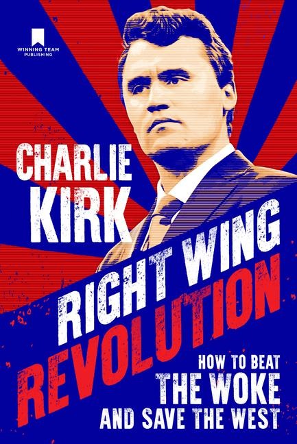 Right Wing Revolution: How to Beat the Woke and Save the West