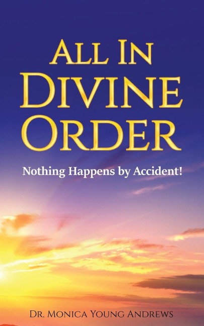ALL IN DIVINE ORDER: Nothing Happens by Accident!