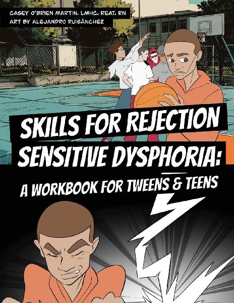 Skills for Rejection Sensitive Dysphoria: A Workbook for Tweens and Teens: Coping Skills for ADHD, RSD, Rejection Sensitivity, Emotional Regulation, and Big Feelings