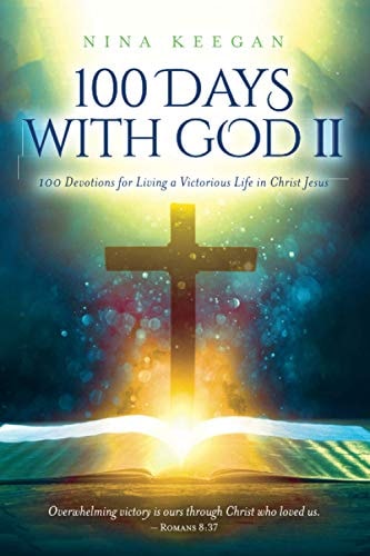 100 Days with God II 100 Devotions for Living a Victorious Life in Christ Jesus