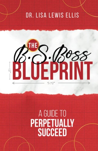 The B.S. Boss Blueprint A Guide To Perpetually Succeed
