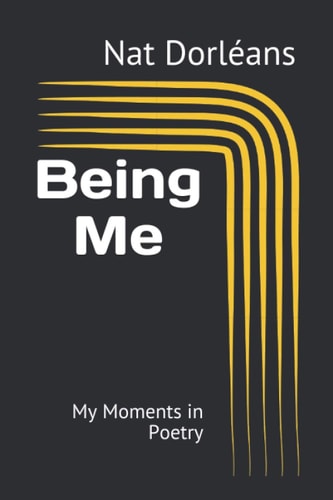 Being Me My Moments in Poetry