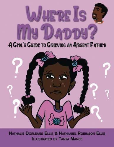 Where is My Daddy? A Girl's Guide to Grieving an Absent Father
