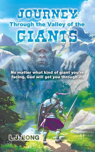 Journey Through the Valley of the Giants: No matter what giant youre facing, God will get you through it.