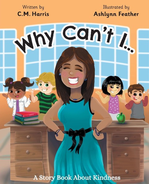 Why Cant I?: A Story Book About Kindness (Book #2)