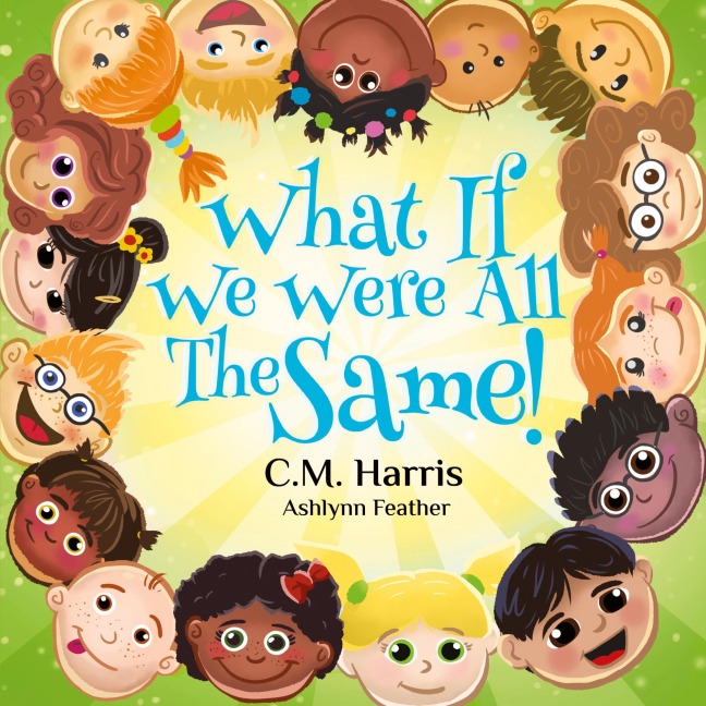 What If We Were All The Same!: A Kindhearted Story About Acceptance, Diversity, and Being Proud of Who You Are, Perfect for ages 4-8
