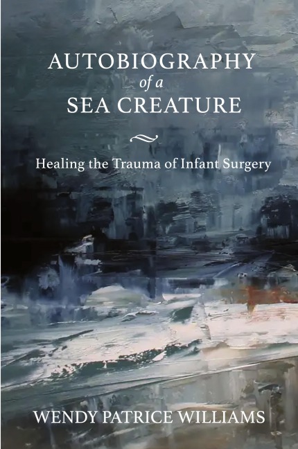 Autobiography of a Sea Creature: Healing the Trauma of Infant Surgery