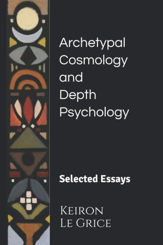 Archetypal Cosmology and Depth Psychology Selected Essays