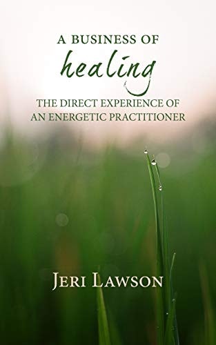 A Business of Healing The Direct Experience of An Energetic Practitioner
