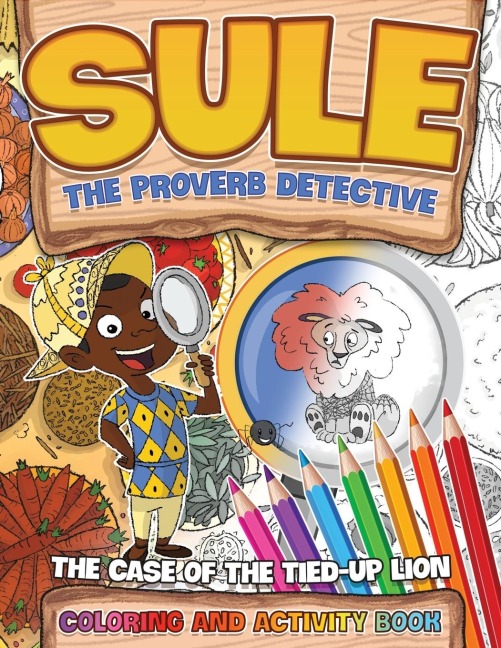 Sule the Proverb Detective: Sule and the Case of the Tied-Up Lion Coloring and Activity Book