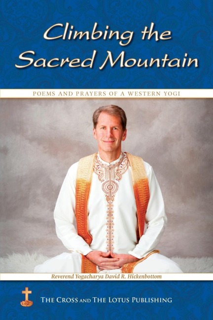 Climbing the Sacred Mountain: Poems and Prayers of a Western Yogi