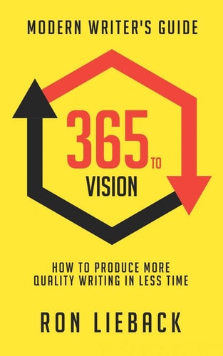 365 to Vision Modern Writer's Guide: How to Produce More Quality Writing in Less Time