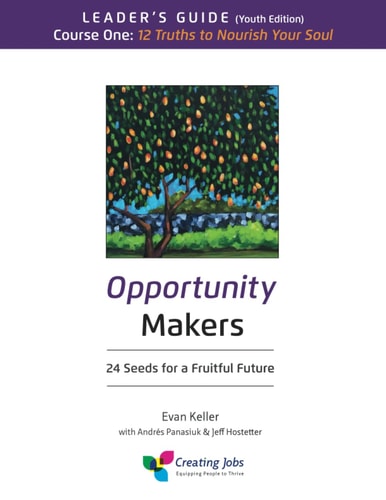 Opportunity Makers: 24 Seeds for a Fruitful Future Course 1 Leader's Guide: 12 Truths to Nourish Your Soul