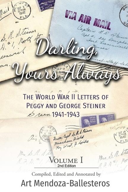 Darling, Yours Always: The WWII Letters of Peggy and George Steiner, Volume I, 2nd edition