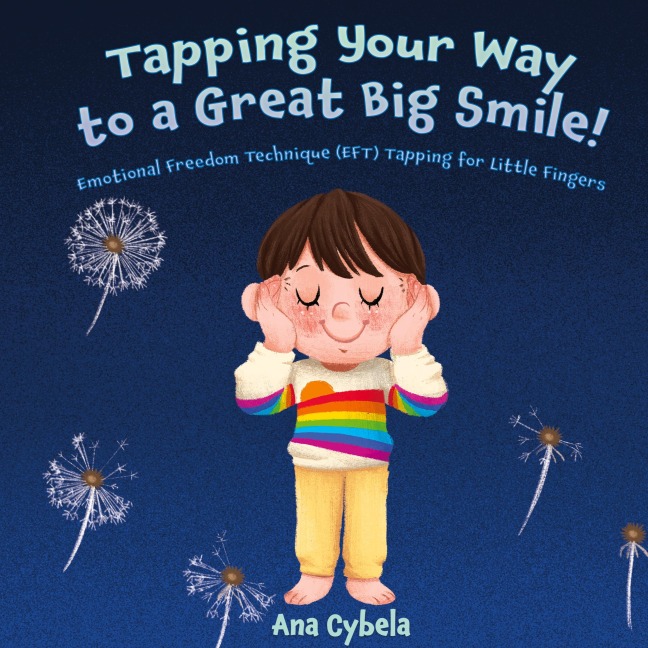 Tapping Your Way to a Great Big Smile!: Emotional Freedom Technique (EFT) Tapping for Little Fingers