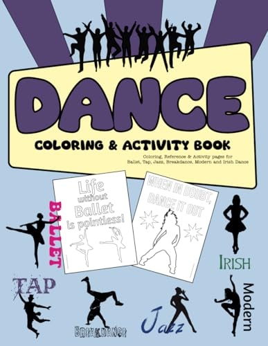 Dance Coloring & Activity Book Coloring, Reference & Activity Pages for Ballet, Tap, Jazz, Breakdance, Modern and Irish Dance