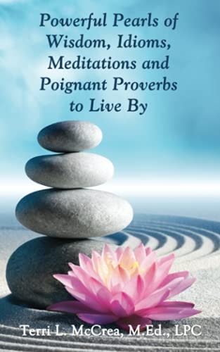 Powerful Pearls of Wisdom, Idioms, Meditations and Poignant Proverbs to Live By