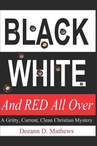 Black, White, and RED All Over A Gritty, Current, Clean Christian Mystery