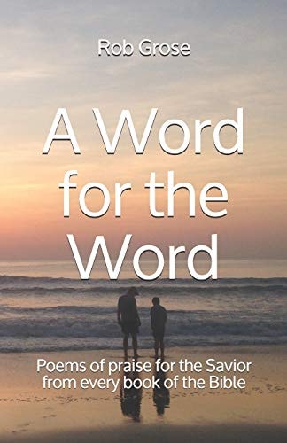 A Word for the Word Poems of Praise for the Savior from Every Book of the Bible